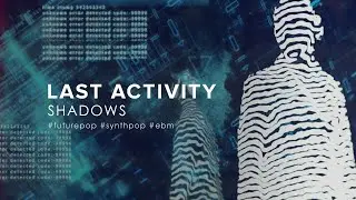 Last Activity - Shadows (2021) [Futurepop]
