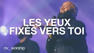 Les yeux fixés vers toi | NV Worship avec Samuel Joseph