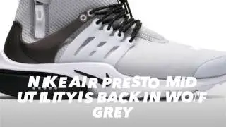 THE NIKE AIR PRESTO MID UTILITY IS BACK IN WOLF GREY / PEACE X9