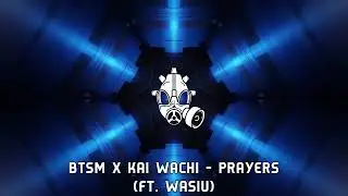 [Dubstep] BTSM x Kai Wachi - Prayers (Feat. Wasiu)