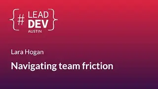 Navigating team friction - Lara Hogan | 
