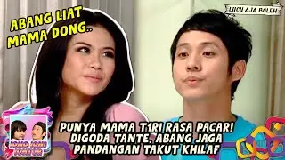 PUNYA MAMA T1RI RASA PACAR! DIGODA TANTE, ABANG JAGA PANDANGAN TAKUT KHILAF - JONO JONI JONTOR