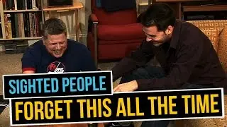 Sighted People Forget This All The Time - When Sighted People Forget