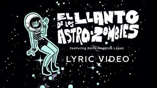 El Llanto de los Astro-Zombies (feat. Karla Angélica López) (Lyric Video)