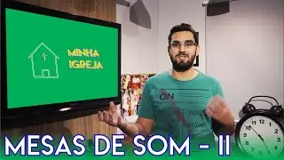 O mínimo que você precisa saber sobre MESAS DE SOM - Parte II
