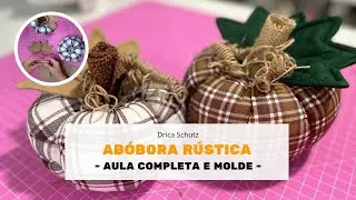 AULA ABÓBORA RÚSTICA - Passo a passo com molde | Café com Drica