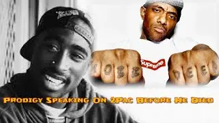 Prodigy From Mob Deep Speaks On 2Pac Before Death