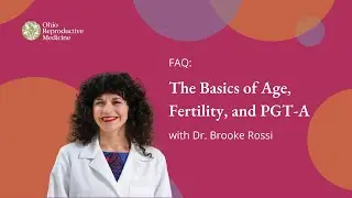 The Basics of Age, Fertility, & PGT-A | ORM