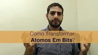 Como Transformar Átomos Em Bits? (9/365) | Gerson Ribeiro