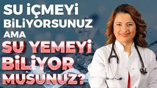 Su İçmeyi Biliyorsunuz Ama Su Yemeyi Biliyor Musunuz? | Dr. Ayça Kaya