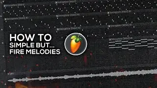 How To Make Simple But FIRE Melodies From Scratch [FL Studio]