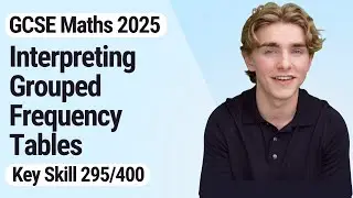 Interpreting Grouped Frequency Tables | GCSE Maths 2025 | 295/400