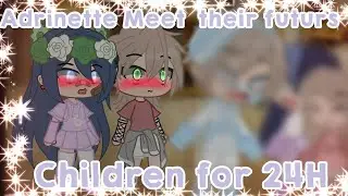 Adrinette Meet their futur children for 24H ||Gacha club ||By Lana And Laura