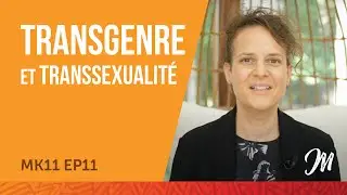 Transgenre et transsexualité MK11 EP11