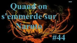 Quand on s'emmerde sur Naruto#44