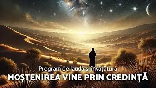 Moștenirea vine prin credință - Program de laudă și învățătură - AZSMR-Bucov LIVE