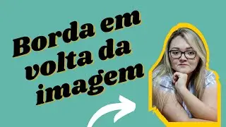Imagem com Borda Colorida/ Coloque bordas em volta da sua foto.