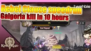 Galgoria Kill in 10 hours - Rebel Clause speedrun - King's raid