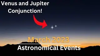 Astronomical Events March 2023 | Venus-Jupiter Conjunction | Normid Meteor Shower