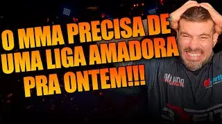 VEJA O PORQUÊ O MMA PRECISA DE UMA LIGA AMADORA!!!