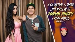 POONAM PANDEY - X- CLUSIVE & RARE INTERVIEW (2018) BY RAAJ JONES (PART-1)