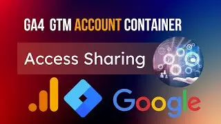 👉GA4 & GTM Account and Container Access | GA4 and GTM User management | Tracking by GTM