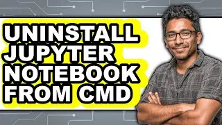 How to Uninstall Jupyter Notebook from Cmd - Easy Guide