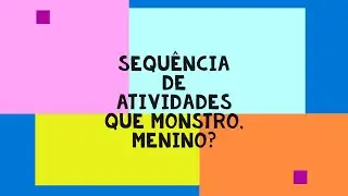 Sequência de atividades - Que Monstro, Menino? de @MileneBarazzettiMachado