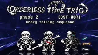 Orderless Time Trio OST: 007 [Phase 2] - Crazy Falling Sequence