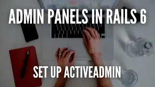 Admin Panels In Rails 6 - Set up ActiveAdmin (1/3) 