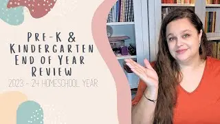 End of Year Review | Kindergarten & Pre-K | 2023 - 24 Homeschool Year