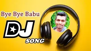 Bye Bye Babu DJ Song | Bye Bye Babu Remix DJ Song | 2021 Latest Telugu Dj Songs