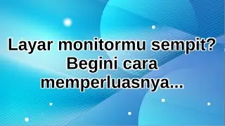 cara memperluas layar monitor yang sempit
