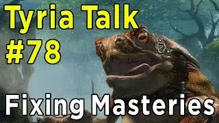 Tyria Talk #78 ► Fixing the Mastery System in Guild Wars 2: Heart of Thorns