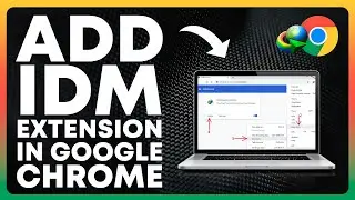 How To Add IDM Extension in Google Chrome - Full Guide