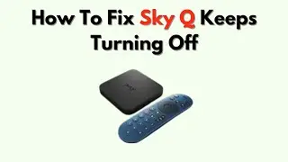 How to Fix Sky Q Keeps Turning Off – Power, Sleep Mode & Auto Standby Troubleshooting
