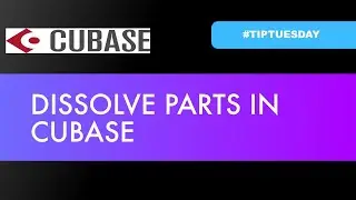 DISSOLVE PARTS IN CUBASE (
