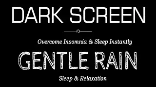 GENTLE Rain Sounds Black Screen For Sleeping | Overcome Insomnia & Sleep Instantly Within 3 Minutes