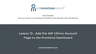 Lesson 12 - Add the WP Ultimo Account Page to the Frontend Dashboard (Build an eCommerce Platform)
