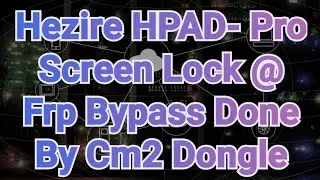 Hezire HPAD- Pro Screen Lock @ Frp Bypass Done By Cm2 Dongle