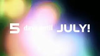 5 days until July!