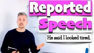 Lesson on REPORTED SPEECH (He said I looked tired today)