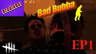 Bubba Be REAL MAD! - Dead by Daylight (EP 1)