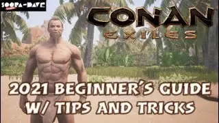 2021 Conan Exiles Beginner's Guide - Tips And Tricks