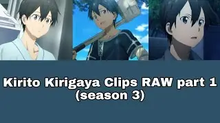 Kirito Kirigaya Clips RAW Part 1 (season 3)
