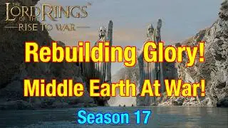S17 Rebuilding Glory: Middle Earth At War! - Lord Of The Rings: Rise To War!