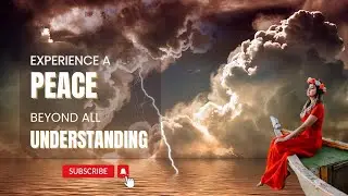 Experience A Peace Beyond All Understanding