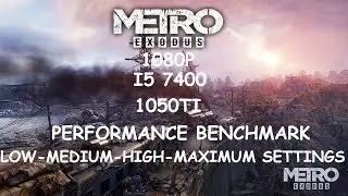 Metro Exodus : GTX 1050TI 4GB | I5 7400| 1080p | Low - Medium - High - Ultra| Performance Benchmark