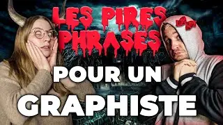 LES PIRES PHRASES ENTENDUES PAR LES GRAPHISTES