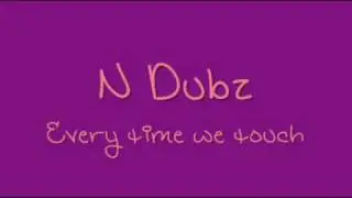 N Dubz  -  every time we touch